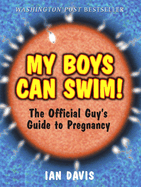 My Boys Can Swim!: The Official Guy's Guide to Pregnancy