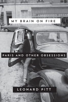 My Brain on Fire: Paris and Other Obsessions - Pitt, Leonard