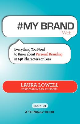 # My Brand Tweet Book01: A Practical Approach to Building Your Personal Brand -140 Characters at a Time - Lowell, Laura, and Setty, Rajesh (Editor)