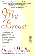 My Breast: One Woman's Cancer Story: My Breast: One Woman's Cancer Story - Wadler, Joyce, and Rubenstein, Julie (Editor), and Love, Susan M, MD (Photographer)