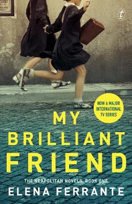 My Brilliant Friend: The Neapolitan Novels, Book One  [TV Tie-In] - Ferrante, Elena
