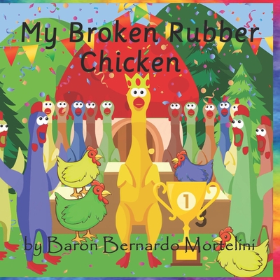 My Broken Rubber Chicken - Mortelini, Bernardo