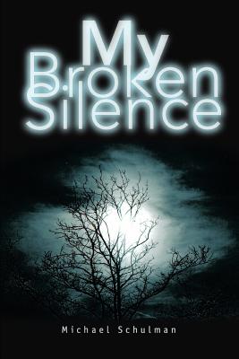 My Broken Silence - Schulman, Michael