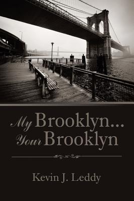 My Brooklyn . . . Your Brooklyn - Leddy, Kevin J