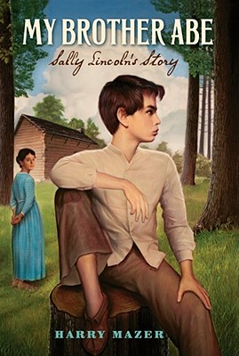 My Brother Abe: Sally Lincoln's Story - Mazer, Harry