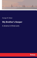 My Brother's Keeper: A drama in three acts