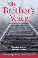 My Brother's Voice: How a Young Hungarian Boy Survived the Holocaust: A True Story - Rosenthal, Sherry, and Nasser, Stephen