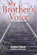 My Brother's Voice: How a Young Hungarian Boy Survived the Holocaust: A True Story - Nasser, Stephen, and Rosenthal, Sherry