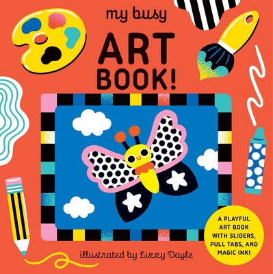My Busy Art Book!: A Playful Art Book with Sliders, Pull Tabs, and Magic Ink! - Eye, Design