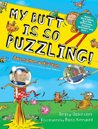 My Butt Is So Puzzling!: Mazes, Word Games, Spot the Differences, Drawing Activities and More...