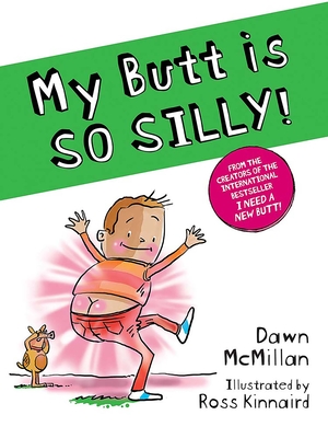My Butt Is So Silly! - McMillan, Dawn, and Kinnaird, Ross