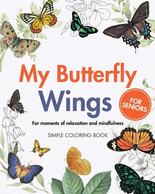 My Butterfly Wings - For moments of relaxation and mindfulness: Simple Large Print Coloring Book for Seniors - Annable, Rhea