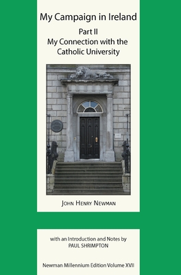 My Campaign in Ireland Vol 2: My Connection with the Catholic University - Newman, John Henry
