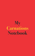 My Carnations Notebook: Blank Lined Notebook for Carnation Growers and Gardeners