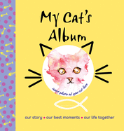 My Cat's Album: Our Story, Our Best Moments, Our Life Together