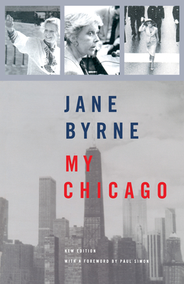 My Chicago - Byrne, Jane, and Simon, Paul (Foreword by)