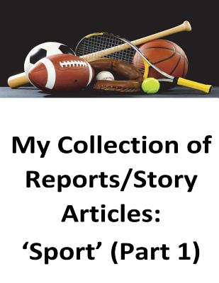 My Collection of Reports/Story Articles: 'Sport' (Part 1) - O'Halloran, Brendan Francis