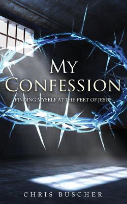 My Confession: Finding Myself at the feet of Jesus - Francisco, Eneas (Introduction by), and Buscher, Chris