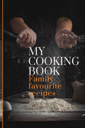 My Cooking Book: Family Favourite Recipes A Book To Write In