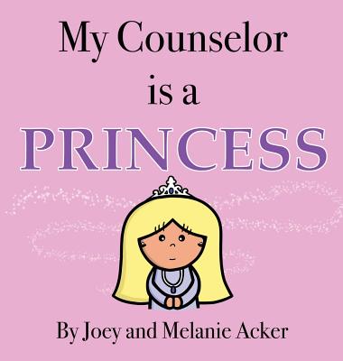 My Counselor Is a Princess - Acker, Joey, and Acker, Melanie