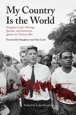 My Country Is the World: Writings, Speeches, Statements, and Interviews Against the Vietnam War - Stewart, Luke (Editor)