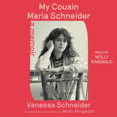 My Cousin Maria Schneider: A Memoir - Schneider, Vanessa, and Ringwald, Molly (Translated by)