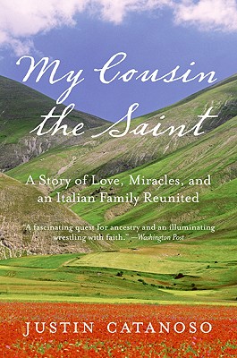 My Cousin the Saint: A Story of Love, Miracles, and an Italian Family Reunited - Catanoso, Justin