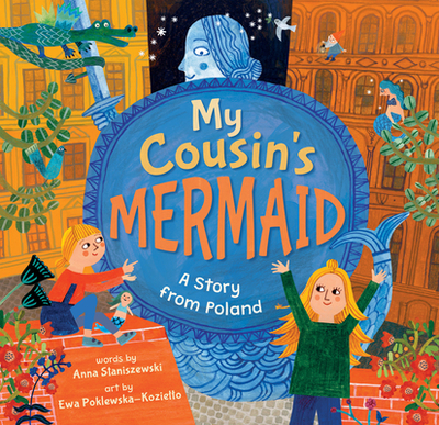 My Cousin's Mermaid: A Story from Poland - Staniszewski, Anna