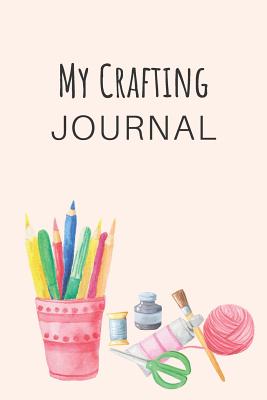 My Crafting Journal: Notebook for the Crafter's Creative Ideas - Artcrush Media