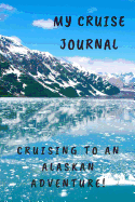 My Cruise Journal: Cruising to an Alaskan Adventure!