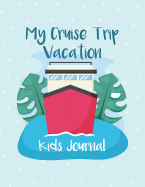 My Cruise Trip Vacation: A Vacation Diary with Ocean Animals Graphics for Kids of All Ages