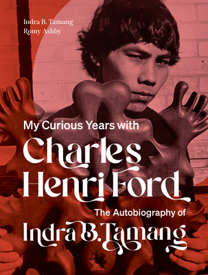 My Curious Years with Charles Henri Ford: The Autobiography of Indra B. Tamang - Tamang, Indra B, and Ashby, Romy