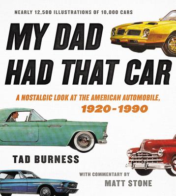 My Dad Had That Car: A Nostalgic Look at the American Automobile, 1920-1990 - Burness, Tad, and Stone, Matt (Introduction by)