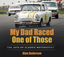 My Dad Raced One of Those: The Joys of Classic Motorsport