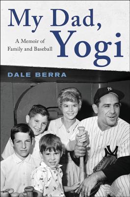 My Dad, Yogi: A Memoir of Family and Baseball - Berra, Dale, and Ribowsky, Mark