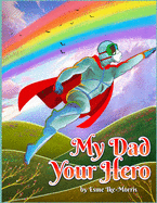 My Dad your Hero