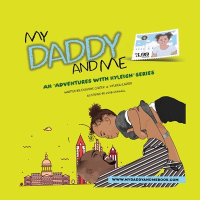 My Daddy And Me, An Adventures with Kyleigh Series - Carter, Kyleigh, and Carter, Dontaye