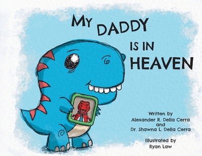 My Daddy Is in Heaven - Della Cerra, Shawna L, Dr., and Della Cerra, Alexander R