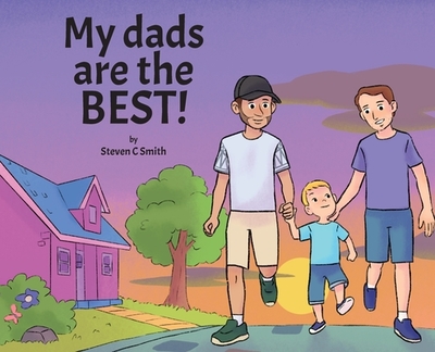 My dads are the BEST! - Smith, Steven C