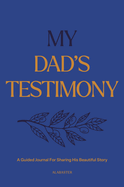 My Dad's Testimony (Sc): A Guided Journal for Sharing His Beautiful Story