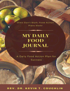 My Daily Food Journal: A Daily Food Action Plan for Success