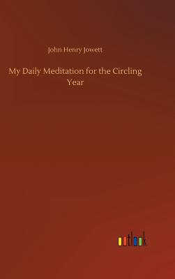 My Daily Meditation for the Circling Year - Jowett, John Henry