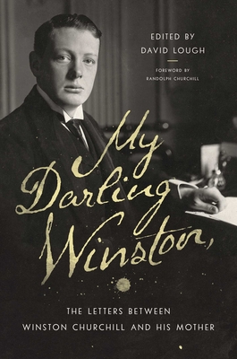 My Darling Winston: The Letters Between Winston Churchill and His Mother - Lough, David (Editor), and Churchill, Randolph (Preface by)