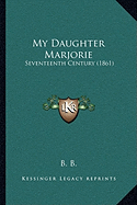My Daughter Marjorie: Seventeenth Century (1861)