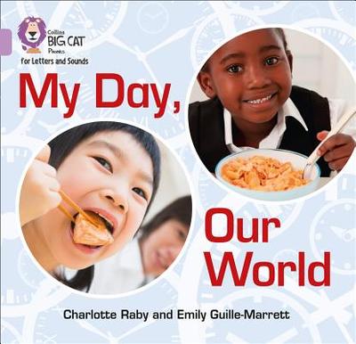 My Day, Our World: Band 00/Lilac - Guille-Marrett, Emily, and Raby, Charlotte, and Collins Big Cat (Prepared for publication by)