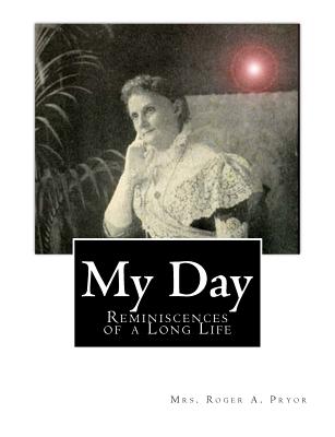 My Day: Reminiscences of a Long Life - Pryor, Roger Atkinson