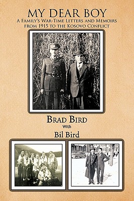 My Dear Boy: A Family's War-Time Letters and Memoirs from 1915 to the Kosovo Conflict - Bird, Brad