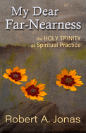 My Dear Far-Nearness: The Holy Trinity as a Spiritual Practice