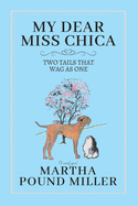 My Dear Miss Chica: Two Tails that Wag as One