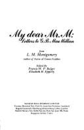 My Dear Mr. M: Letters to G. B. MacMillan from L. M. Montgomery - Montgomery, Lucy Maud